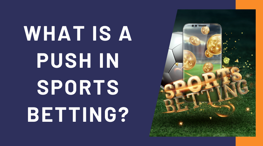 What Is A Push in Sports Betting & What Does Push Bet Mean?