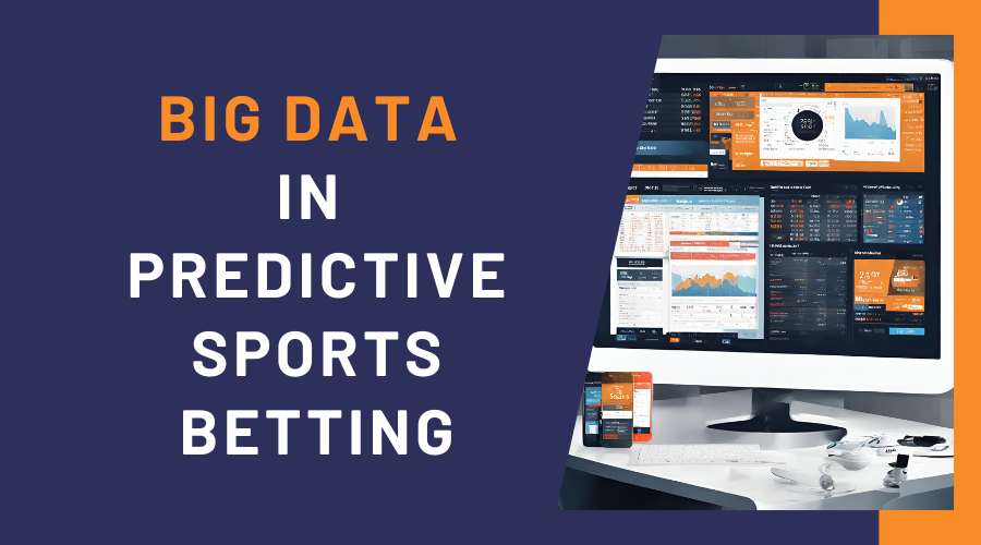 The Role of Big Data in Predictive Sports Betting