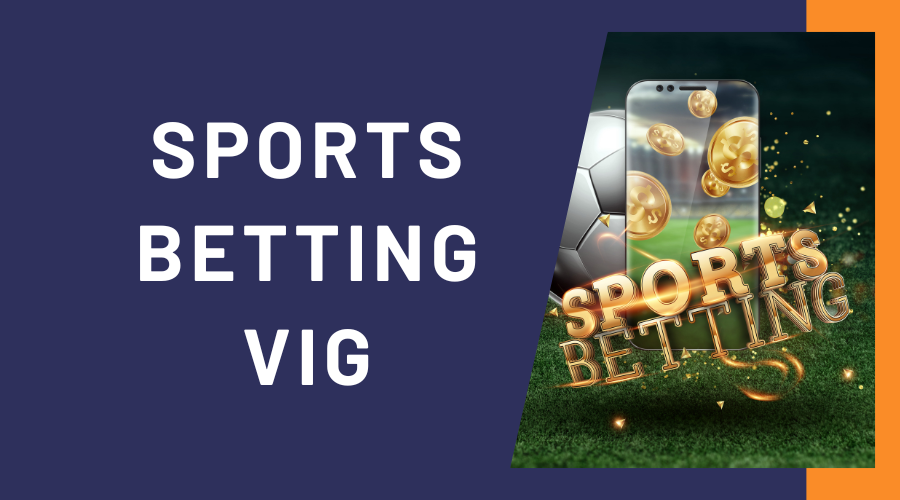 What is Vigorish (Vig) in Sports Betting and Why Vig in Betting Matters