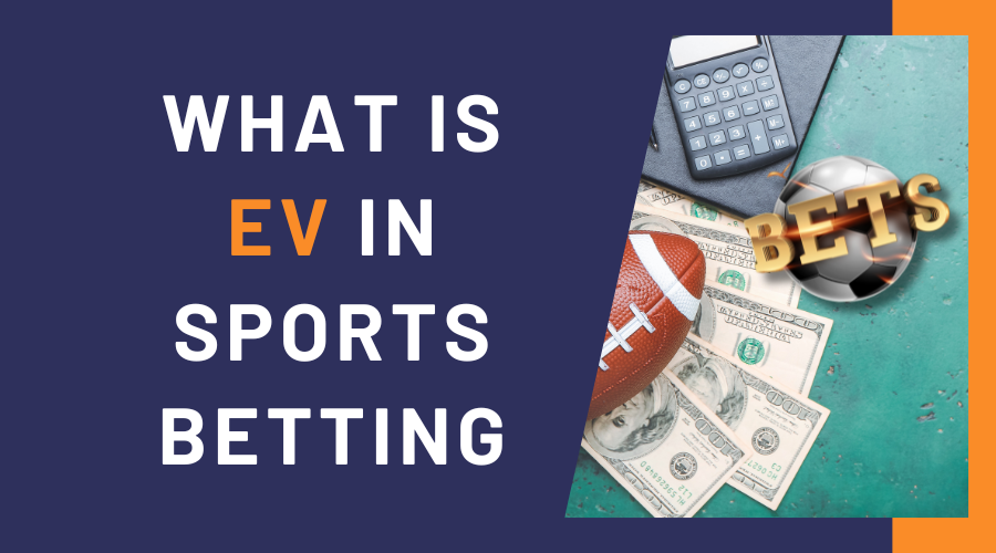 What is EV in Sports Betting: Positive Expected Value Betting Explained