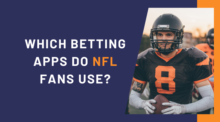 Which Betting Apps Do NFL Fans Use?