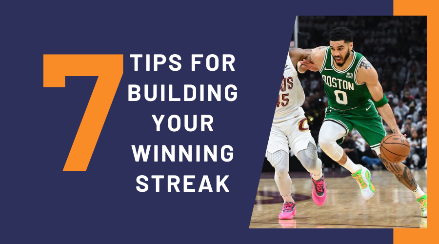 7  Tips for Building Your Winning Streak