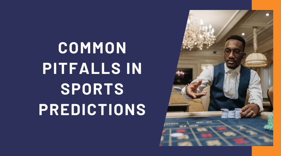 Common Pitfalls in Sports Predictions and How to Avoid Them