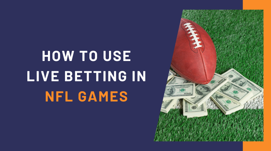 How to Use Live Betting to Your Advantage in NFL Games