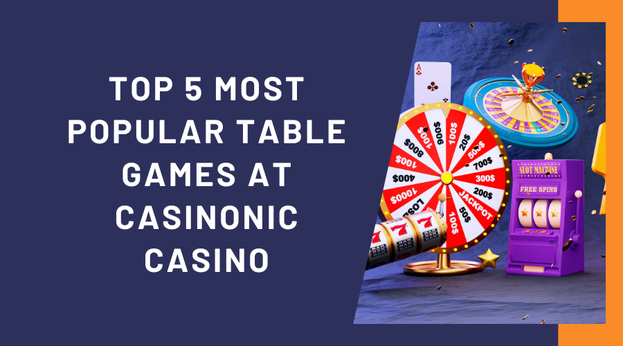 Top 5 Most Popular Table Games at Casinonic Casino