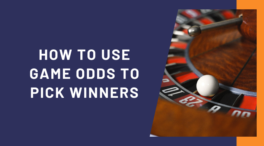 How To Use Game Odds to Pick Winners