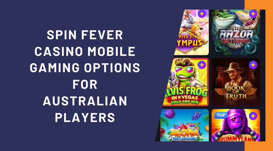 Spin Fever Casino Mobile Gaming Options for Australian Players