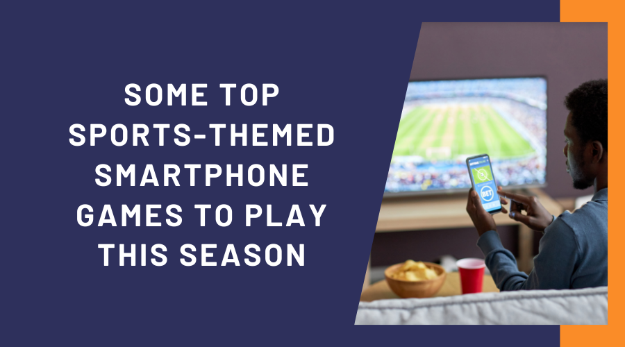 Some Top Sports-Themed Smartphone Games to Play This Season