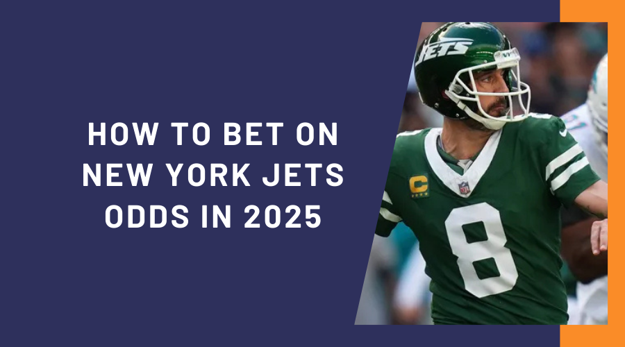 How to Bet on New York Jets Odds in 2025: A Guide for the Entire Season