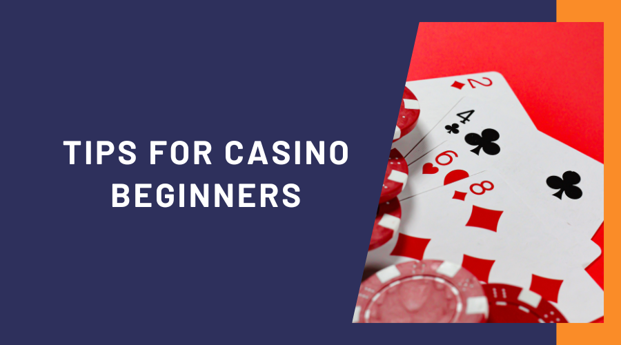 Tips for Casino Beginners: Navigating the World of Gambling with Confidence