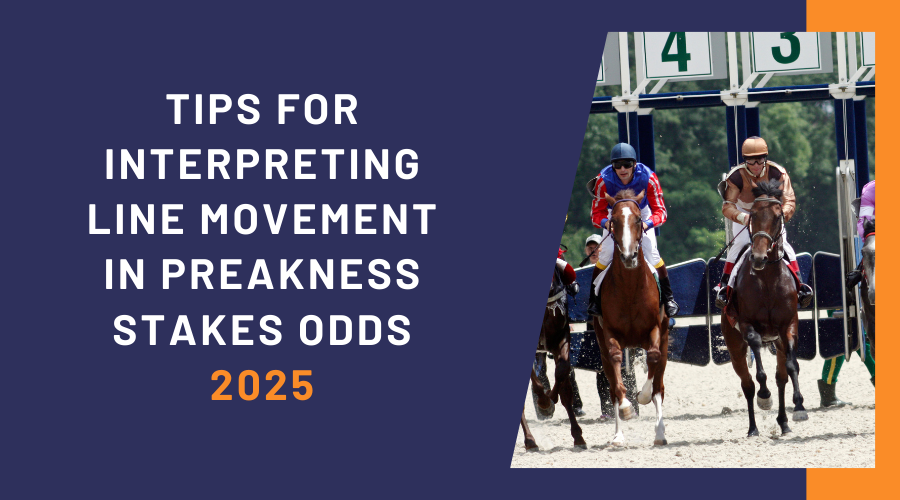 Tips for Interpreting Line Movement in Preakness Stakes Odds 2025