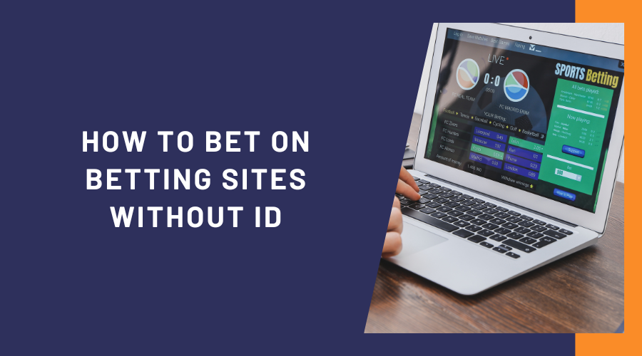 How to Bet on Betting Sites Without ID