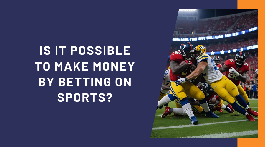 Is it Possible to Make Money by Betting on Sports?