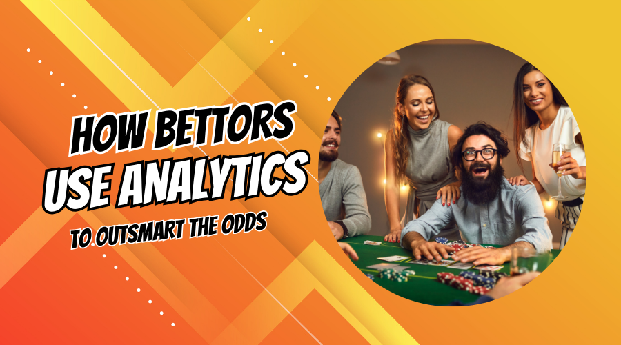 How Bettors Use Analytics to Outsmart the Odds