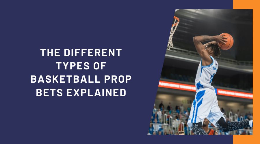 The Different Types of Basketball Prop Bets Explained