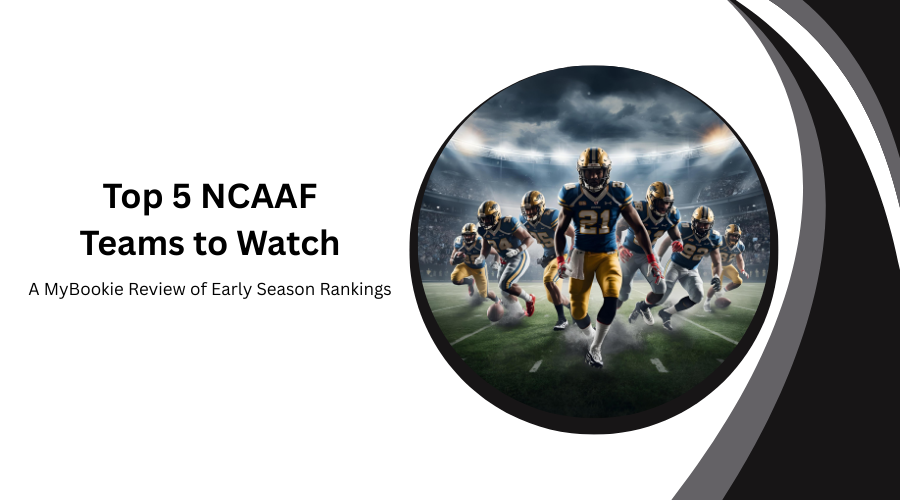 Top 5 NCAAF Teams to Watch: A MyBookie Review of Early Season Rankings