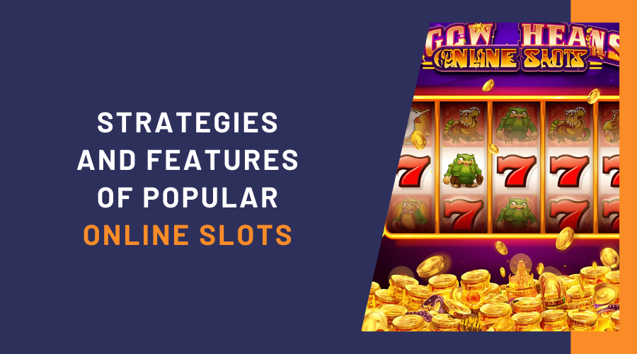 Strategies and Features of Popular Online Slots