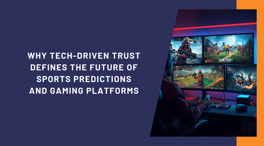 Why Tech-Driven Trust Defines the Future of Sports Predictions and Gaming Platforms