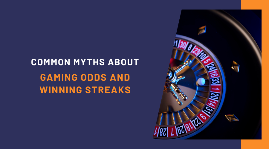 Common Myths About Gaming Odds and Winning Streaks