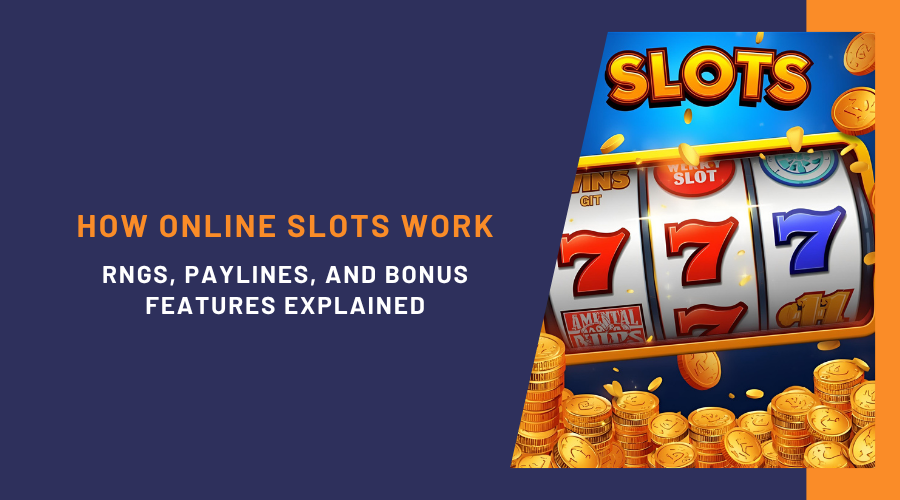 How Online Slots Work: RNGs, Paylines, and Bonus Features Explained