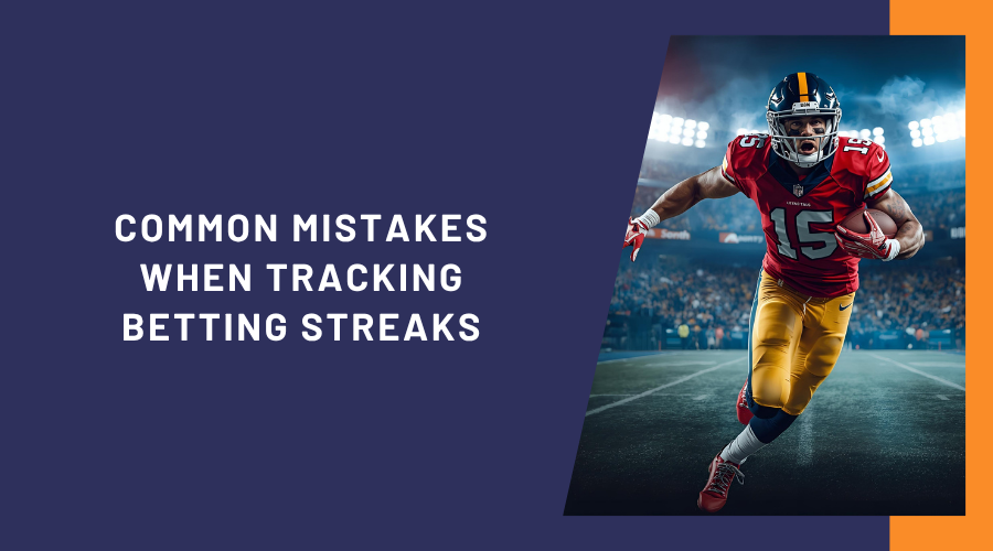 Common Mistakes When Tracking Betting Streaks