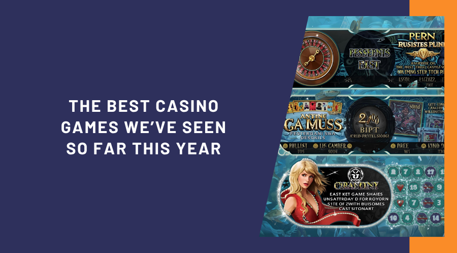 The Best Casino Games We’ve Seen So Far This Year