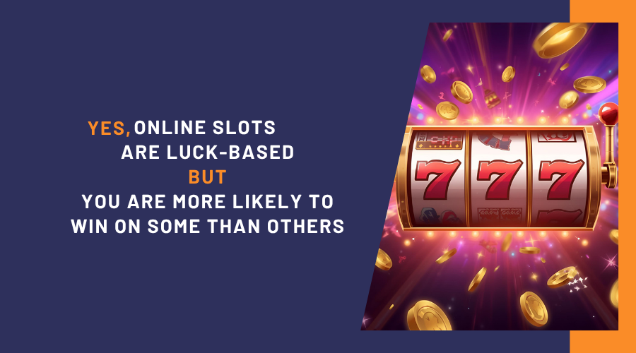 Yes, Online Slots are Luck-based But You Are More Likely to Win on Some Than Others