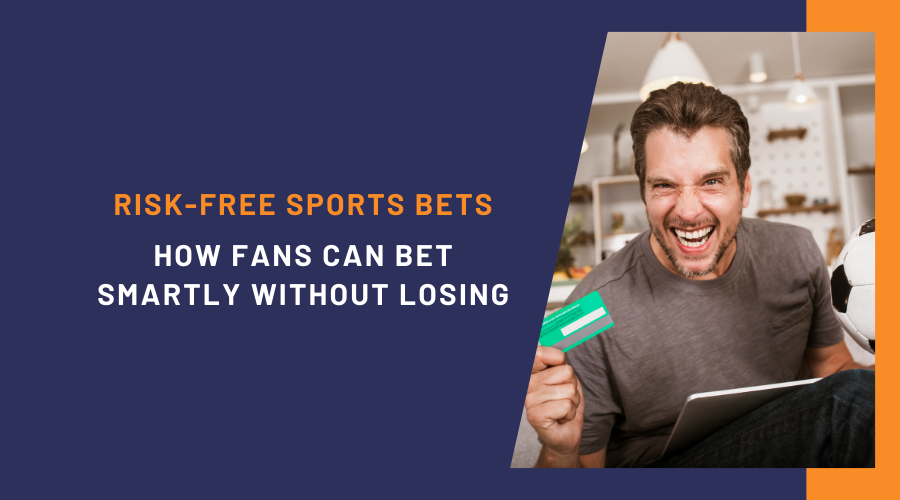 Risk-Free Sports Bets: How Fans Can Bet Smartly Without Losing