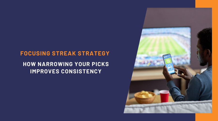Focusing Streak Strategy: How Narrowing Your Picks Improves Consistency