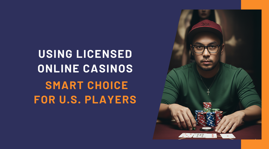 Using Licensed Online Casinos: Smart Choice for U.S. Players