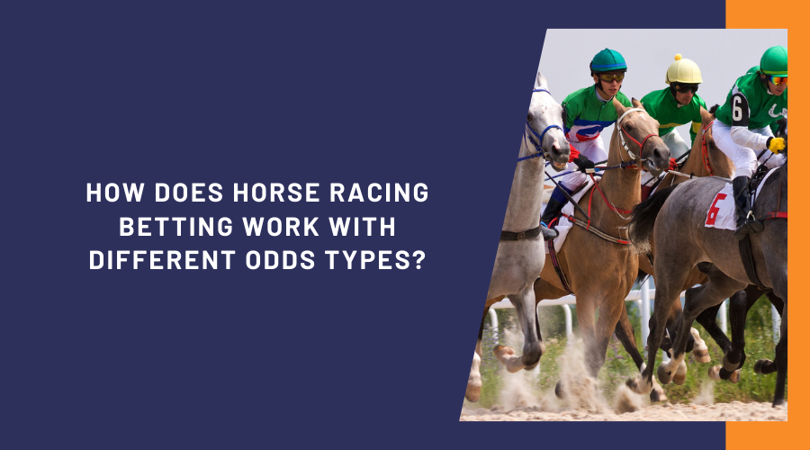 How Does Horse Racing Betting Work with Different Odds Types?
