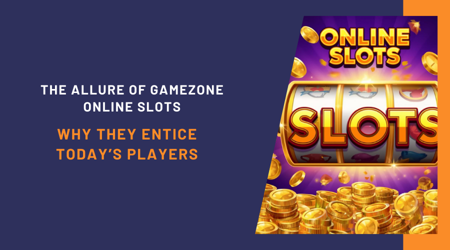 The Allure of GameZone Online Slots: Why They Entice Today’s Players