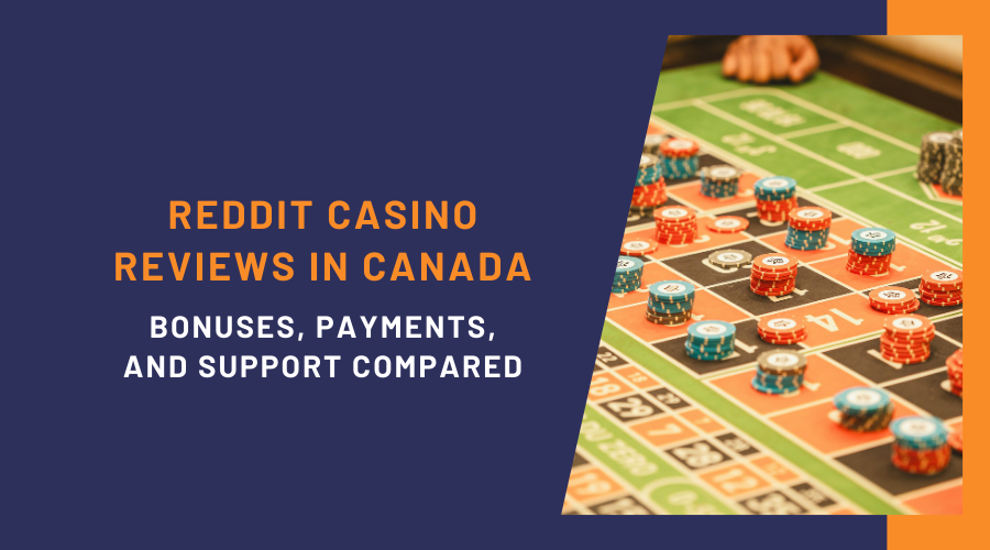 Reddit Casino Reviews in Canada: Bonuses, Payments, and Support Compared