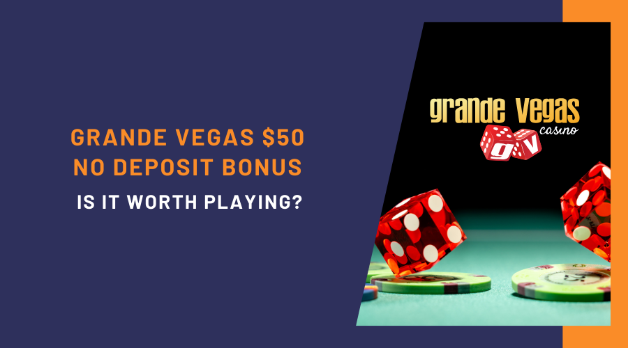 Grande Vegas $50 No Deposit Bonus: Is It Worth Playing?
