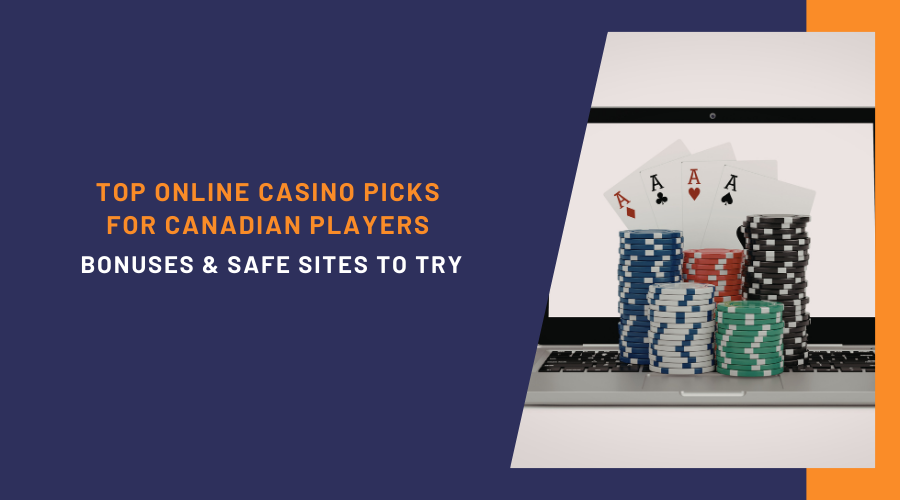 Top Online Casino Picks for Canadian Players: Bonuses & Safe Sites to Try