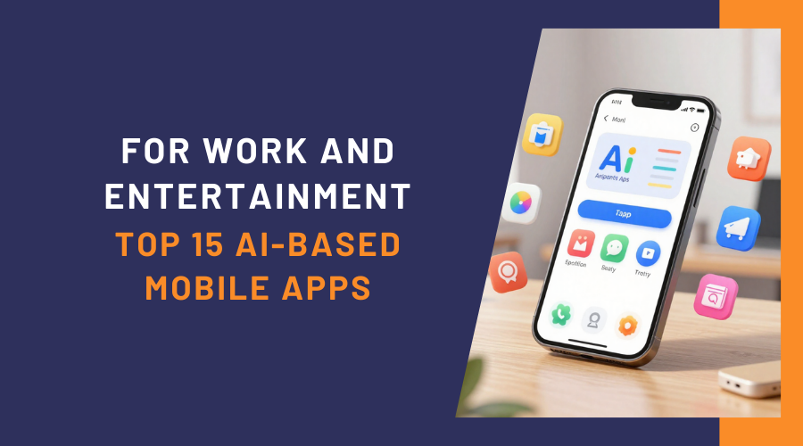 For Work and Entertainment: Top 15 AI-based Mobile Apps