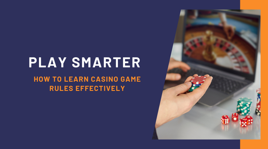Play Smarter: How to Learn Casino Game Rules Effectively