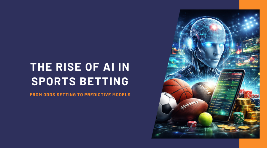 The Rise of AI in Sports Betting: From Odds Setting to Predictive Models