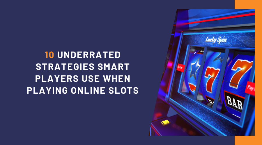 10 Underrated Strategies Smart Players Use When Playing Online Slots